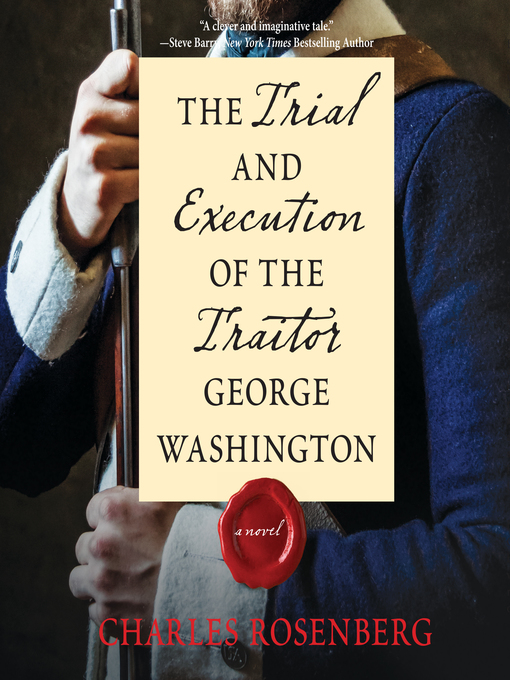 Title details for The Trial and Execution of the Traitor George Washington by Charles Rosenberg - Available